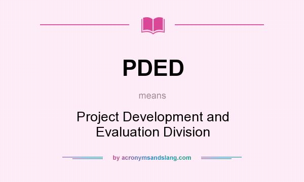 What does PDED mean? It stands for Project Development and Evaluation Division