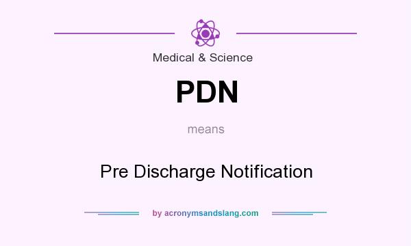 What does PDN mean? It stands for Pre Discharge Notification