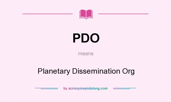 What does PDO mean? It stands for Planetary Dissemination Org