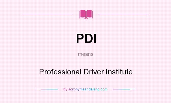 What does PDI mean? It stands for Professional Driver Institute