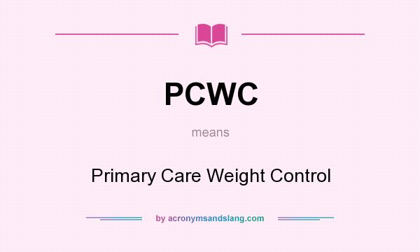 What does PCWC mean? It stands for Primary Care Weight Control