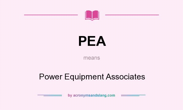 What does PEA mean? It stands for Power Equipment Associates