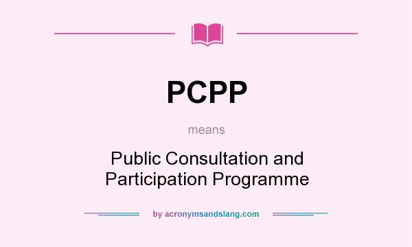 What does PCPP mean? It stands for Public Consultation and Participation Programme
