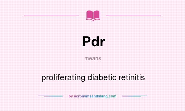 What does Pdr mean? It stands for proliferating diabetic retinitis