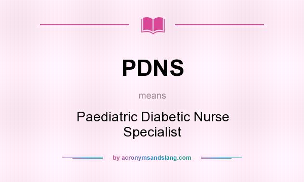 What does PDNS mean? It stands for Paediatric Diabetic Nurse Specialist