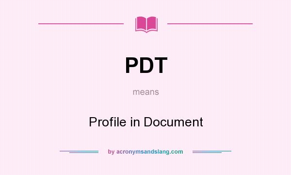 What does PDT mean? It stands for Profile in Document