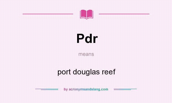 What does Pdr mean? It stands for port douglas reef