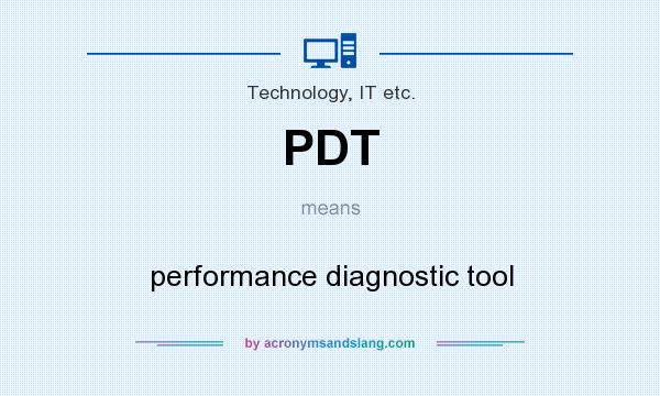 What does PDT mean? It stands for performance diagnostic tool