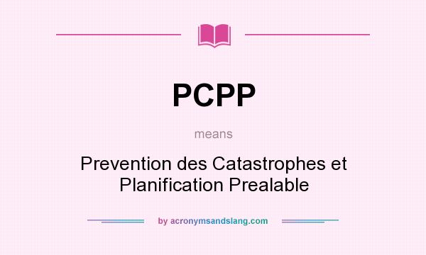What does PCPP mean? It stands for Prevention des Catastrophes et Planification Prealable