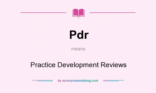 What does Pdr mean? It stands for Practice Development Reviews