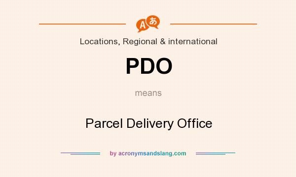 What does PDO mean? It stands for Parcel Delivery Office