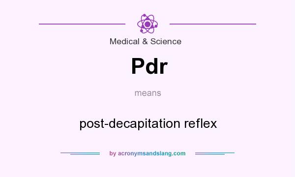 What does Pdr mean? It stands for post-decapitation reflex