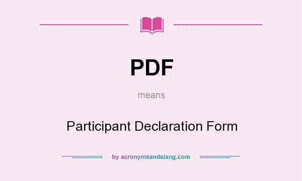 What does PDF mean? It stands for Participant Declaration Form