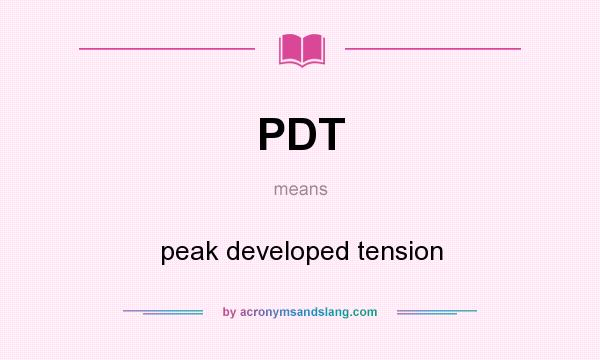 What does PDT mean? It stands for peak developed tension