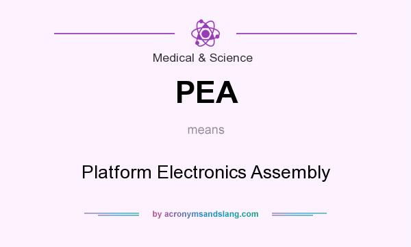 What does PEA mean? It stands for Platform Electronics Assembly