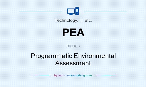 What does PEA mean? It stands for Programmatic Environmental Assessment