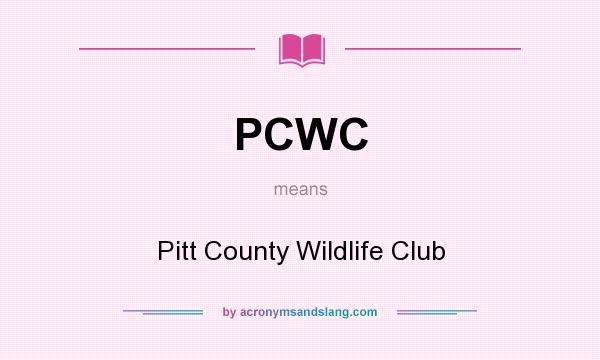 What does PCWC mean? It stands for Pitt County Wildlife Club