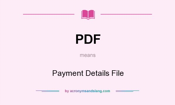 What does PDF mean? It stands for Payment Details File
