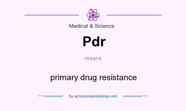 What does Pdr mean? It stands for primary drug resistance