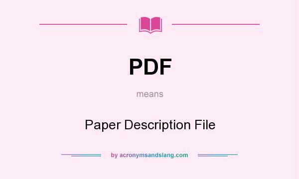 What does PDF mean? It stands for Paper Description File