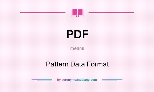 What does PDF mean? It stands for Pattern Data Format