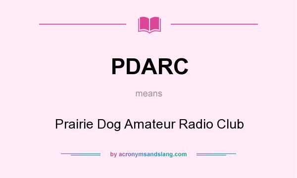 What does PDARC mean? It stands for Prairie Dog Amateur Radio Club