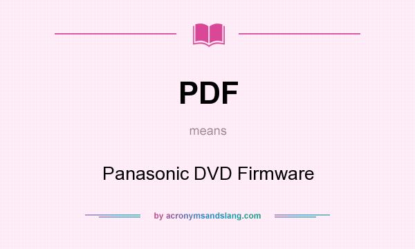 What does PDF mean? It stands for Panasonic DVD Firmware