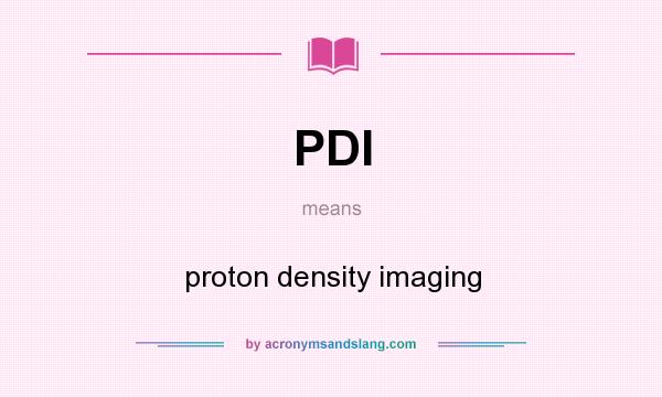 What does PDI mean? It stands for proton density imaging