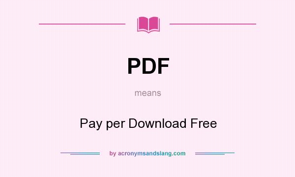 What does PDF mean? It stands for Pay per Download Free