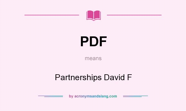What does PDF mean? It stands for Partnerships David F