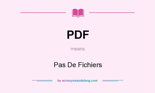 What does PDF mean? It stands for Pas De Fichiers