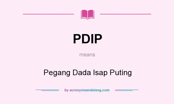 What does PDIP mean? It stands for Pegang Dada Isap Puting