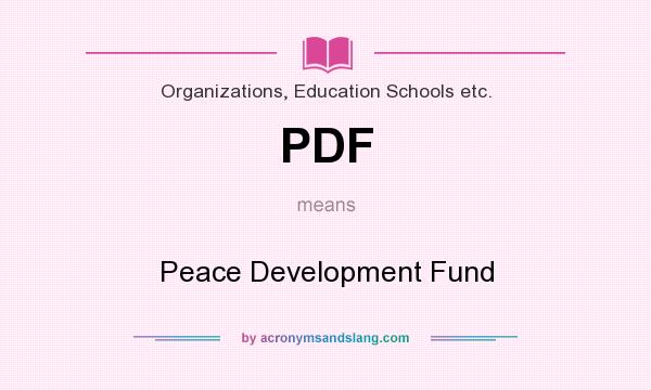 What does PDF mean? It stands for Peace Development Fund