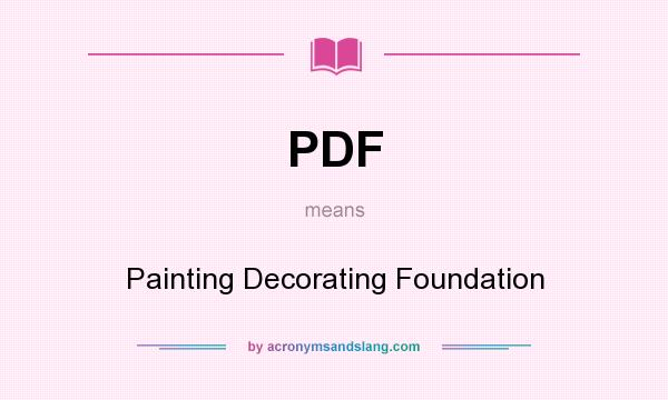 What does PDF mean? It stands for Painting Decorating Foundation