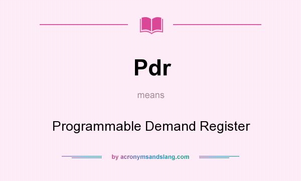 What does Pdr mean? It stands for Programmable Demand Register