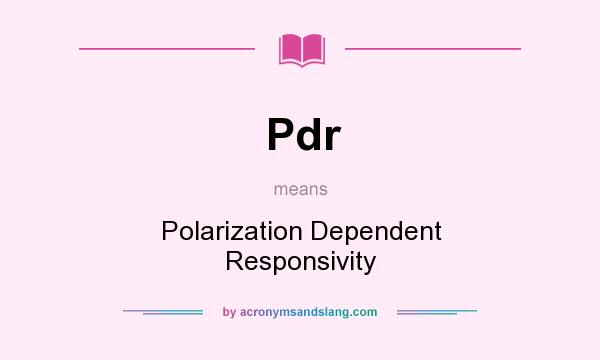 What does Pdr mean? It stands for Polarization Dependent Responsivity