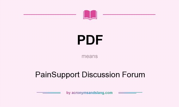 What does PDF mean? It stands for PainSupport Discussion Forum