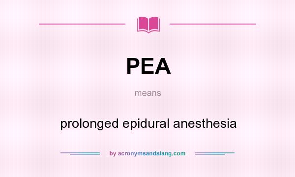 What does PEA mean? It stands for prolonged epidural anesthesia