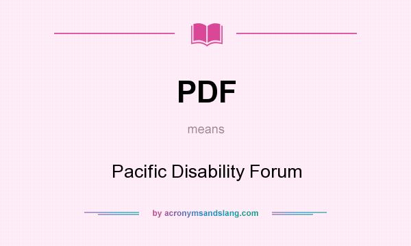 What does PDF mean? It stands for Pacific Disability Forum
