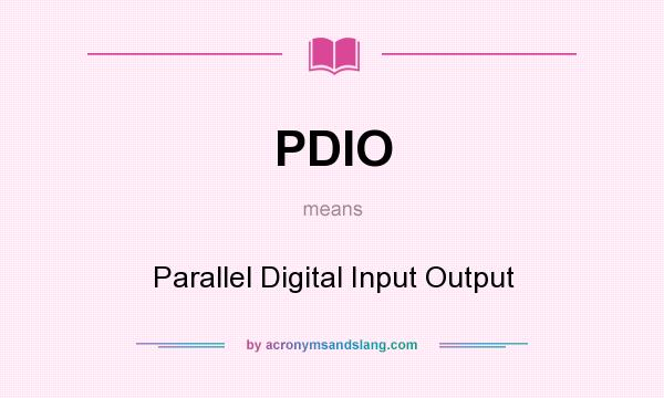 What does PDIO mean? It stands for Parallel Digital Input Output
