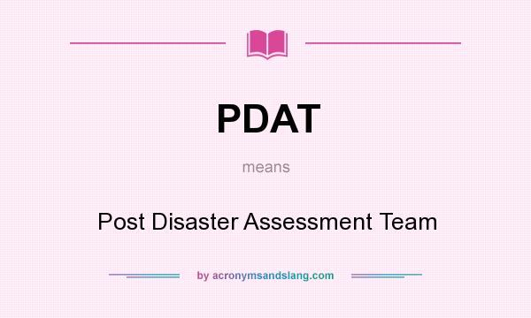 What does PDAT mean? It stands for Post Disaster Assessment Team