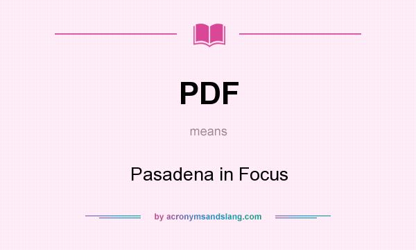What does PDF mean? It stands for Pasadena in Focus