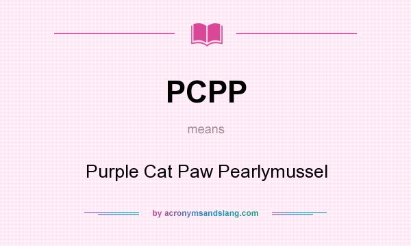 What does PCPP mean? It stands for Purple Cat Paw Pearlymussel
