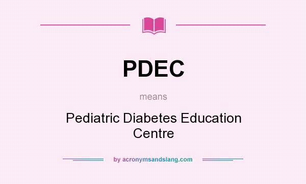 What does PDEC mean? It stands for Pediatric Diabetes Education Centre