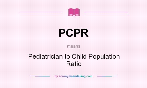 What does PCPR mean? It stands for Pediatrician to Child Population Ratio