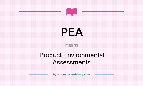 What does PEA mean? It stands for Product Environmental Assessments