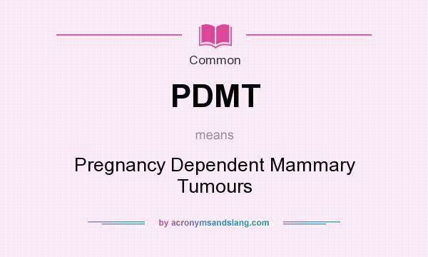 What does PDMT mean? It stands for Pregnancy Dependent Mammary Tumours