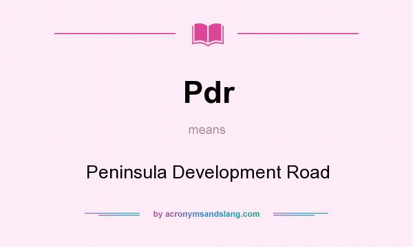 What does Pdr mean? It stands for Peninsula Development Road