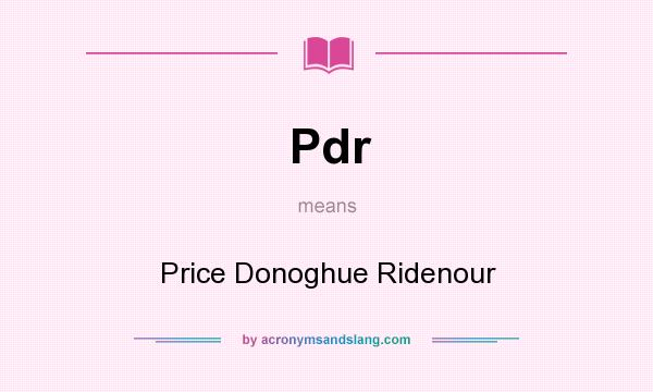 What does Pdr mean? It stands for Price Donoghue Ridenour