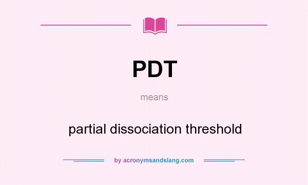 What does PDT mean? It stands for partial dissociation threshold